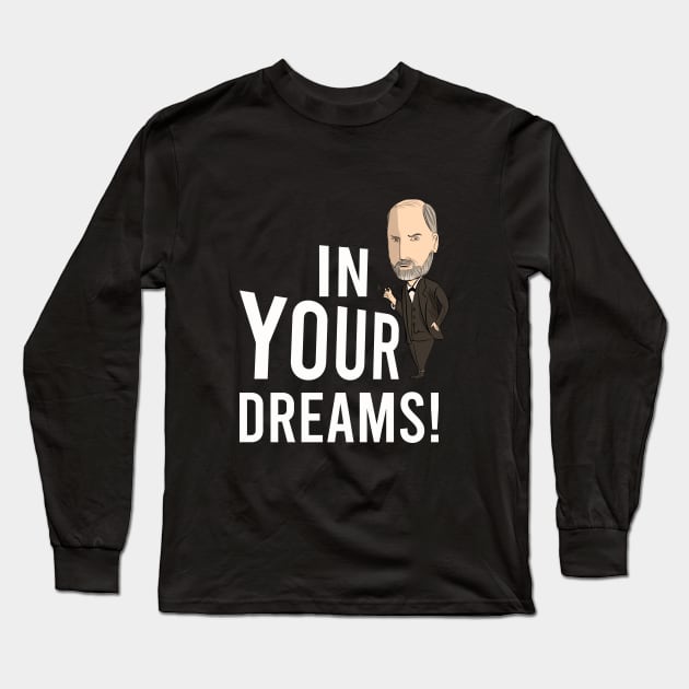 In your dreams, Freud Long Sleeve T-Shirt by cypryanus